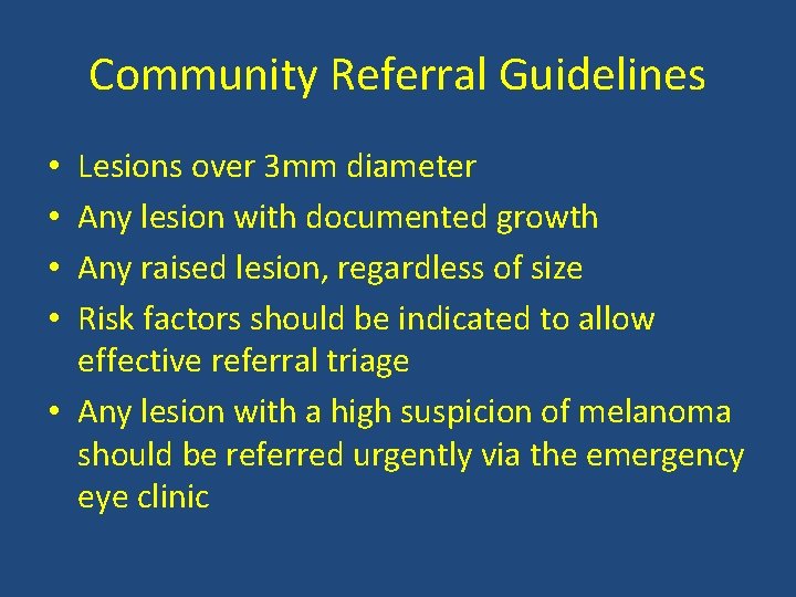 Community Referral Guidelines Lesions over 3 mm diameter Any lesion with documented growth Any