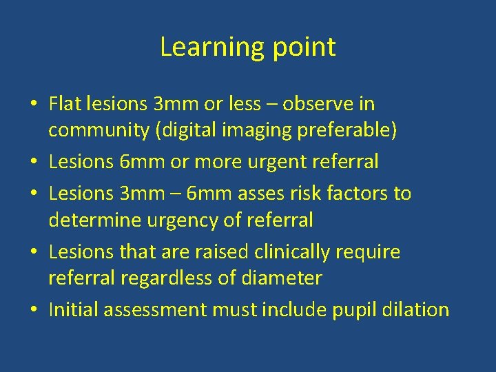 Learning point • Flat lesions 3 mm or less – observe in community (digital