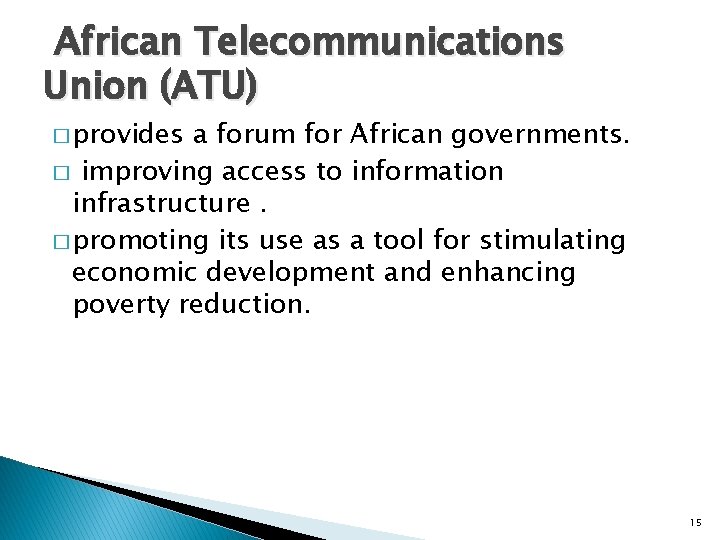African Telecommunications Union (ATU) � provides a forum for African governments. � improving access