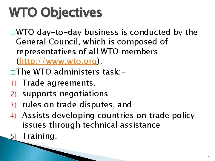 WTO Objectives � WTO day-to-day business is conducted by the General Council, which is