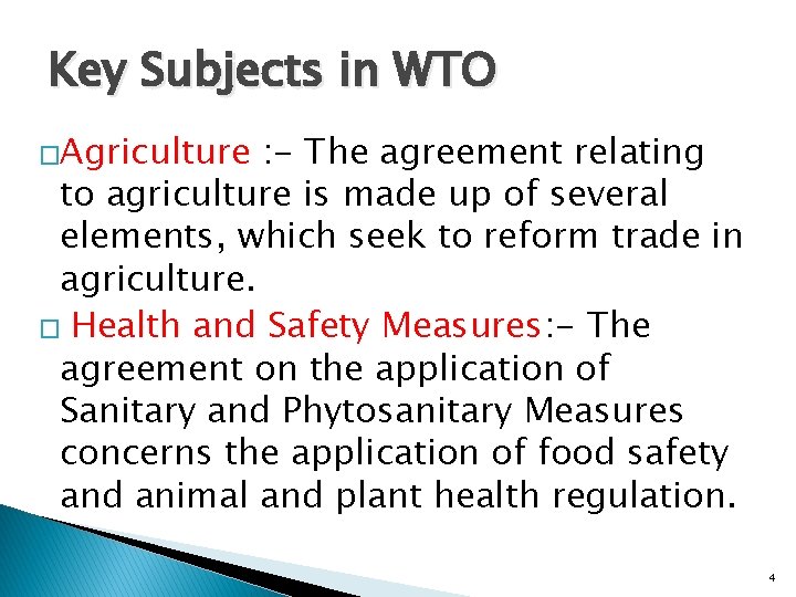 Key Subjects in WTO �Agriculture : - The agreement relating to agriculture is made