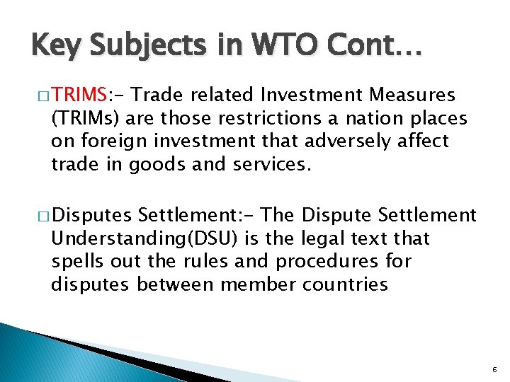 Key Subjects in WTO Cont… � TRIMS: - Trade related Investment Measures (TRIMs) are