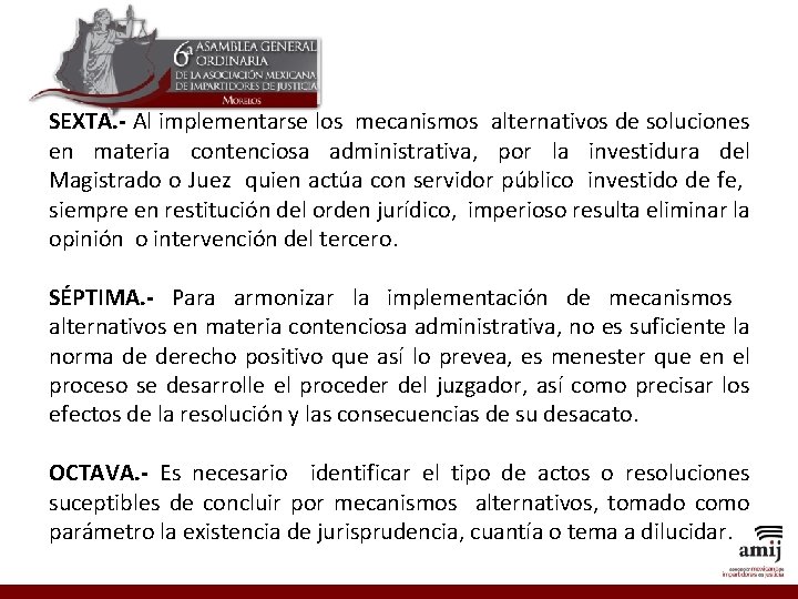 SEXTA. - Al implementarse los mecanismos alternativos de soluciones en materia contenciosa administrativa, por