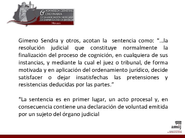 Gimeno Sendra y otros, acotan la sentencia como: “…la resolución judicial que constituye normalmente