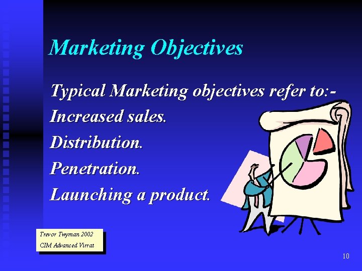 Marketing Objectives Typical Marketing objectives refer to: Increased sales. Distribution. Penetration. Launching a product.