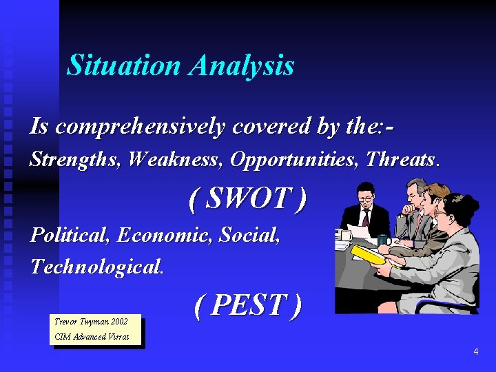 Situation Analysis Is comprehensively covered by the: Strengths, Weakness, Opportunities, Threats. ( SWOT )