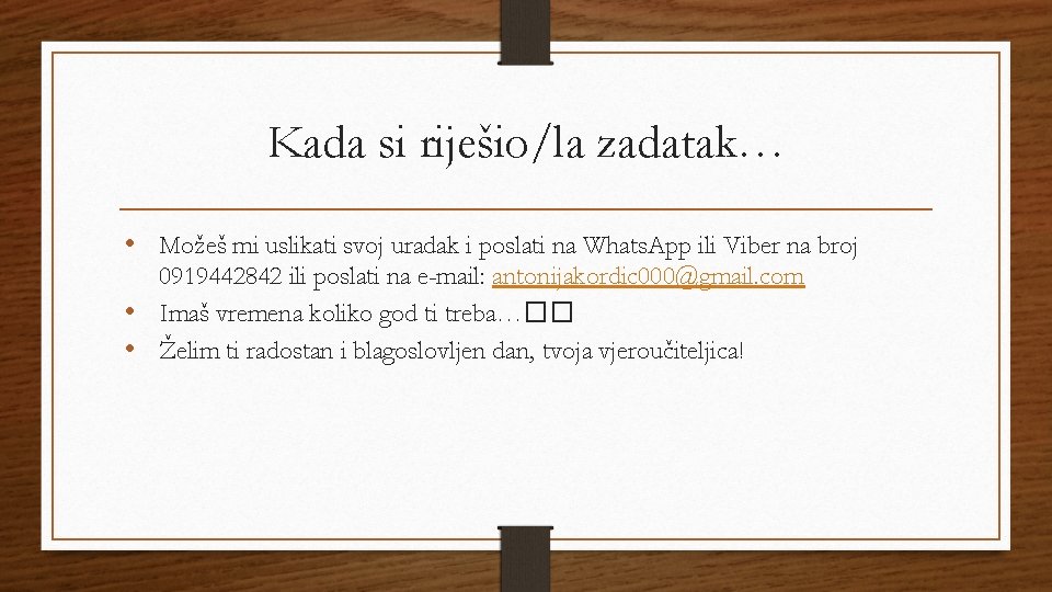 Kada si riješio/la zadatak… • Možeš mi uslikati svoj uradak i poslati na Whats.