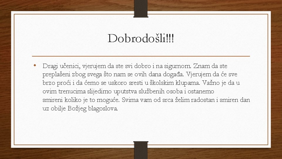 Dobrodošli!!! • Dragi učenici, vjerujem da ste svi dobro i na sigurnom. Znam da