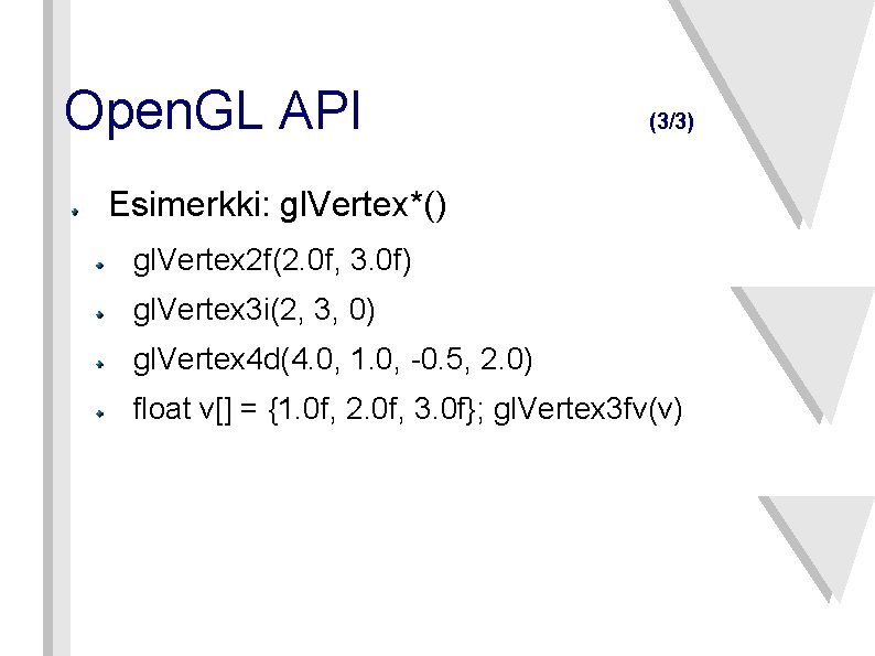 Open. GL API (3/3) Esimerkki: gl. Vertex*() gl. Vertex 2 f(2. 0 f, 3.
