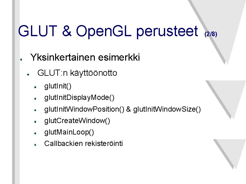 GLUT & Open. GL perusteet Yksinkertainen esimerkki GLUT: n käyttöönotto glut. Init() glut. Init.