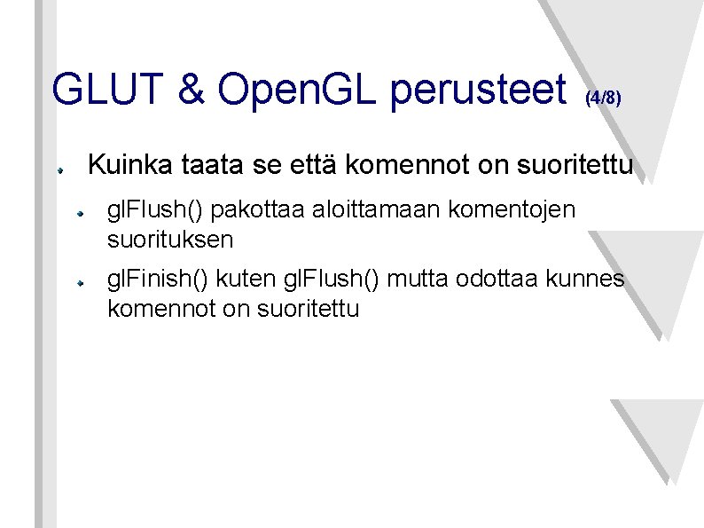 GLUT & Open. GL perusteet (4/8) Kuinka taata se että komennot on suoritettu gl.