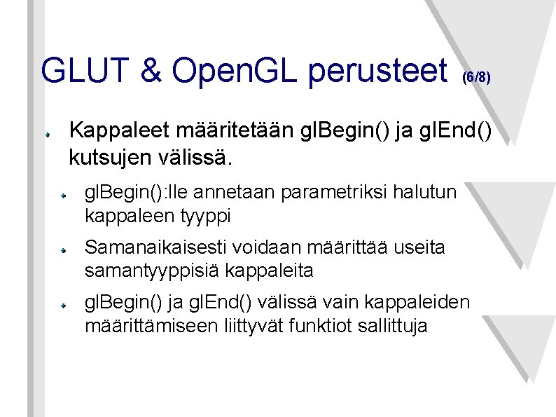 GLUT & Open. GL perusteet (6/8) Kappaleet määritetään gl. Begin() ja gl. End() kutsujen
