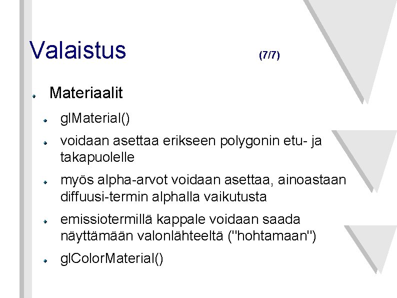 Valaistus (7/7) Materiaalit gl. Material() voidaan asettaa erikseen polygonin etu- ja takapuolelle myös alpha-arvot