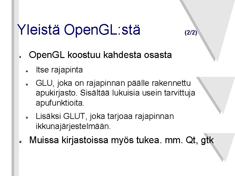 Yleistä Open. GL: stä (2/2) Open. GL koostuu kahdesta osasta Itse rajapinta GLU, joka