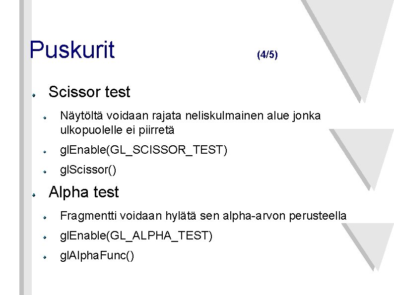 Puskurit (4/5) Scissor test Näytöltä voidaan rajata neliskulmainen alue jonka ulkopuolelle ei piirretä gl.