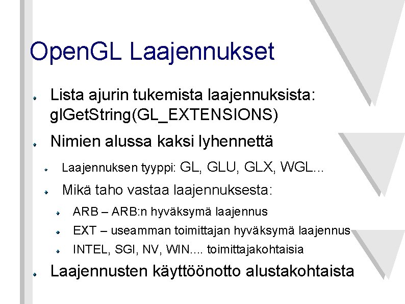 Open. GL Laajennukset Lista ajurin tukemista laajennuksista: gl. Get. String(GL_EXTENSIONS) Nimien alussa kaksi lyhennettä