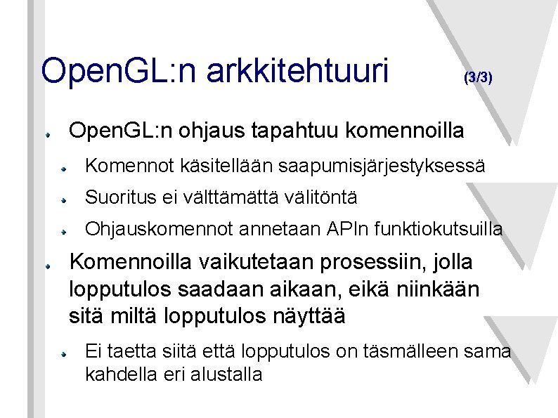 Open. GL: n arkkitehtuuri (3/3) Open. GL: n ohjaus tapahtuu komennoilla Komennot käsitellään saapumisjärjestyksessä