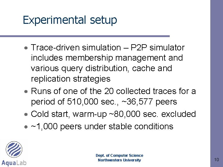 Experimental setup Trace-driven simulation – P 2 P simulator includes membership management and various