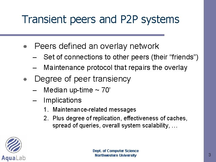 Transient peers and P 2 P systems Peers defined an overlay network – Set