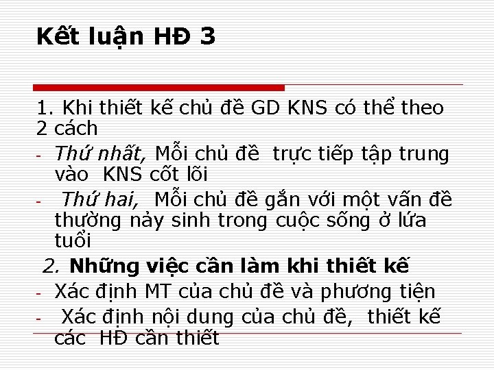 Kết luận HĐ 3 1. Khi thiết kế chủ đề GD KNS có thể