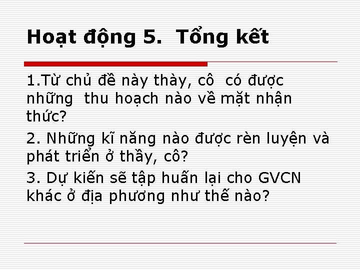 Hoạt động 5. Tổng kết 1. Từ chủ đề này thày, cô có được