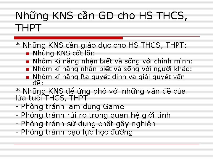 Những KNS cần GD cho HS THCS, THPT * Những KNS cần giáo dục