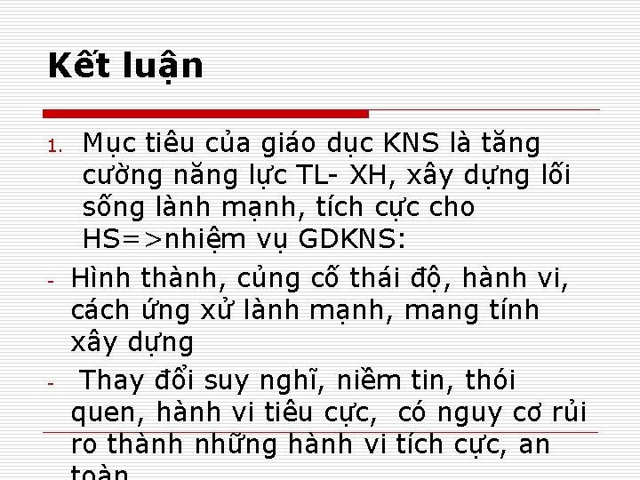 Kết luận 1. - - Mục tiêu của giáo dục KNS là tăng cường