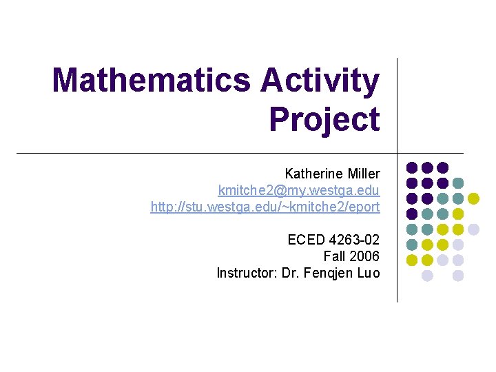 Mathematics Activity Project Katherine Miller kmitche 2@my. westga. edu http: //stu. westga. edu/~kmitche 2/eport