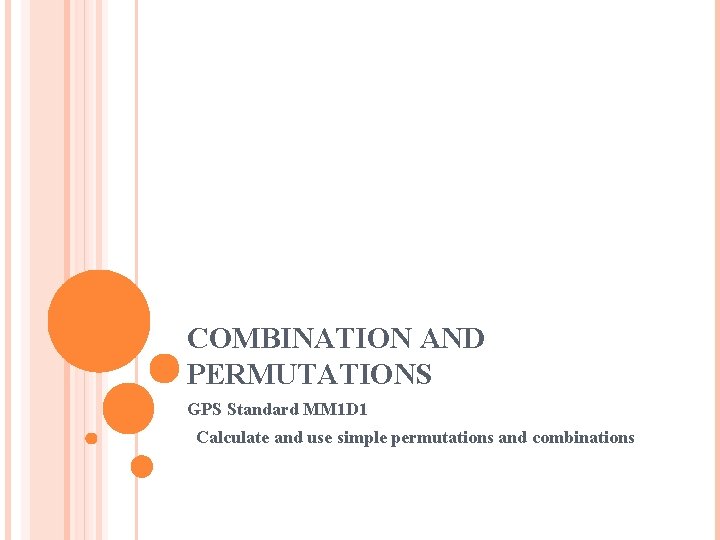 COMBINATION AND PERMUTATIONS GPS Standard MM 1 D 1 Calculate and use simple permutations