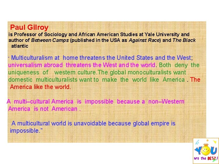 Paul Gilroy is Professor of Sociology and African American Studies at Yale University and