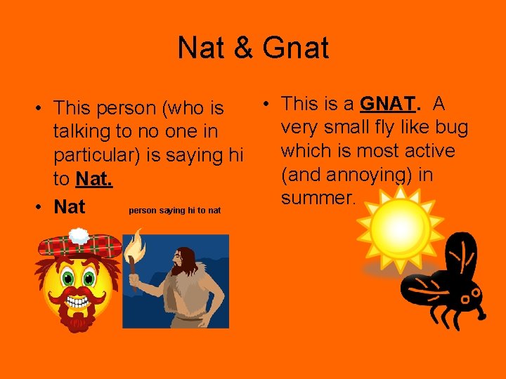Nat & Gnat • This is a GNAT. A • This person (who is