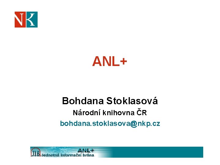 ANL+ Bohdana Stoklasová Národní knihovna ČR bohdana. stoklasova@nkp. cz 