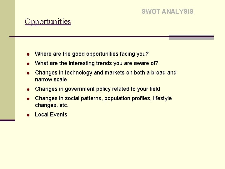 SWOT ANALYSIS Opportunities Where are the good opportunities facing you? What are the interesting