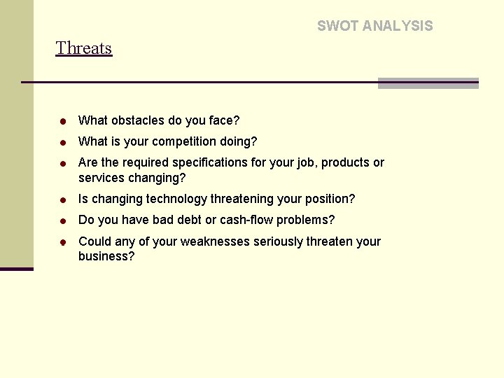 SWOT ANALYSIS Threats What obstacles do you face? What is your competition doing? Are