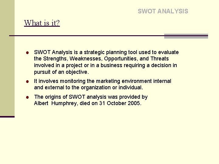 SWOT ANALYSIS What is it? SWOT Analysis is a strategic planning tool used to