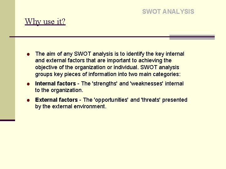 SWOT ANALYSIS Why use it? The aim of any SWOT analysis is to identify