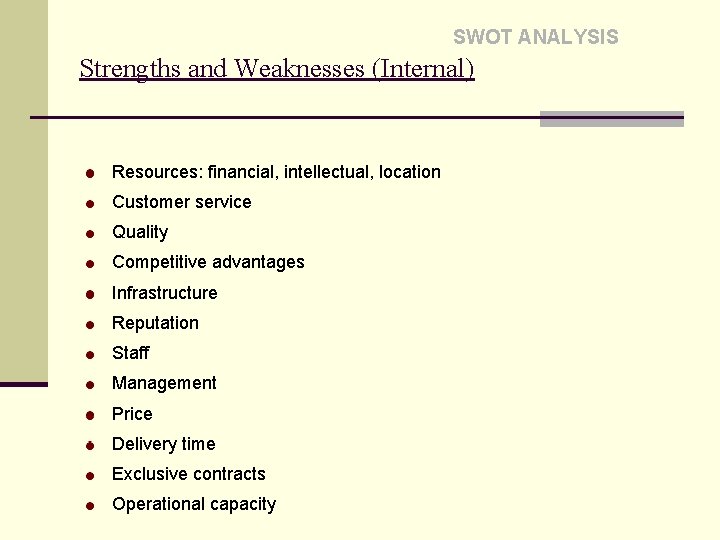 SWOT ANALYSIS Strengths and Weaknesses (Internal) Resources: financial, intellectual, location Customer service Quality Competitive