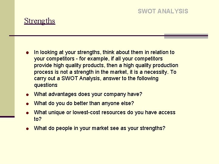 SWOT ANALYSIS Strengths In looking at your strengths, think about them in relation to