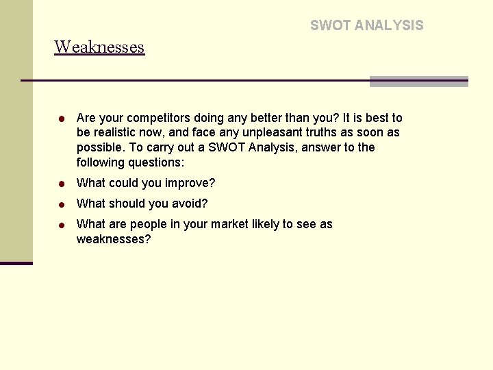 SWOT ANALYSIS Weaknesses Are your competitors doing any better than you? It is best