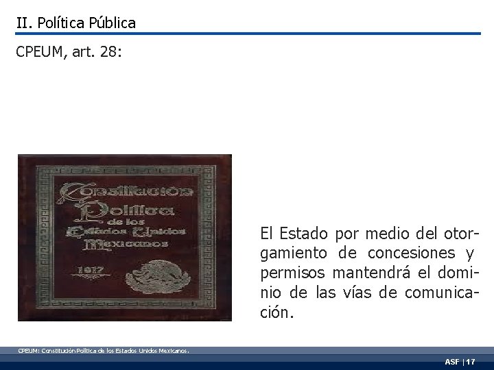 II. Política Pública CPEUM, art. 28: El Estado por medio del otorgamiento de concesiones