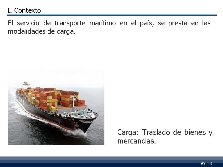 I. Contexto El servicio de transporte marítimo en el país, se presta en las