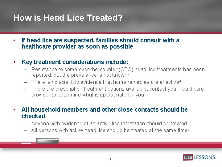How is Head Lice Treated? • If head lice are suspected, families should consult