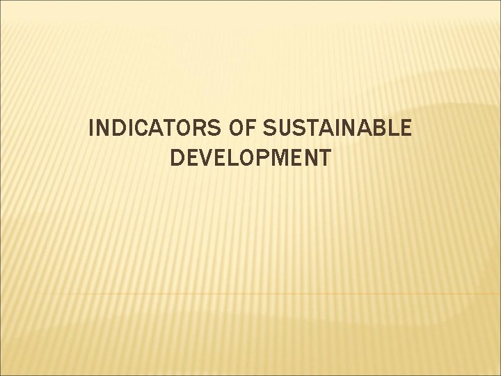 INDICATORS OF SUSTAINABLE DEVELOPMENT 