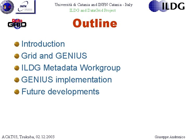 Università di Catania and INFN Catania - Italy ILDG and Data. Grid Project Outline