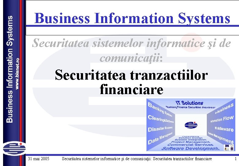 Business Information Systems Securitatea sistemelor informatice şi de comunicaţii: Securitatea tranzactiilor financiare 31 mai