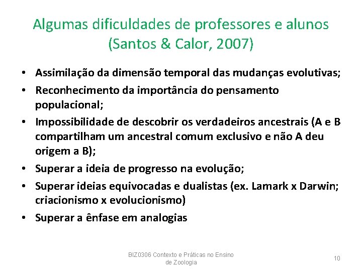 Algumas dificuldades de professores e alunos (Santos & Calor, 2007) • Assimilação da dimensão