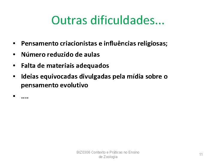 Outras dificuldades. . . • Pensamento criacionistas e influências religiosas; • Número reduzido de