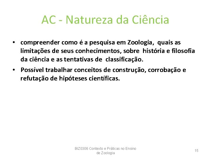 AC - Natureza da Ciência • compreender como é a pesquisa em Zoologia, quais