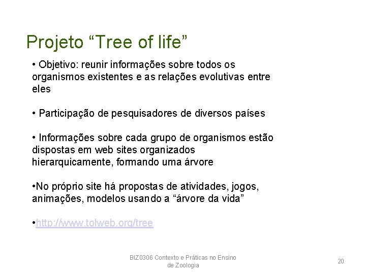 Projeto “Tree of life” • Objetivo: reunir informações sobre todos os organismos existentes e