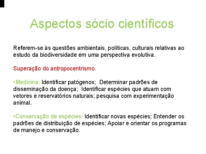 Aspectos sócio científicos Referem-se às questões ambientais, políticas, culturais relativas ao estudo da biodiversidade